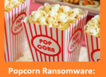 Popcorn Ransomware: Entschlüsselung nach Weiterverbreitung der Schadsoftware